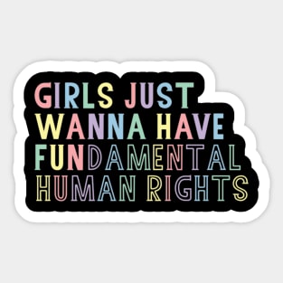 Girls just wanna have fundamental human rights Sticker